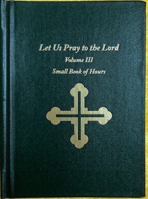 Let Us Pray to the Lord. Volume III. Small Book of Hours.